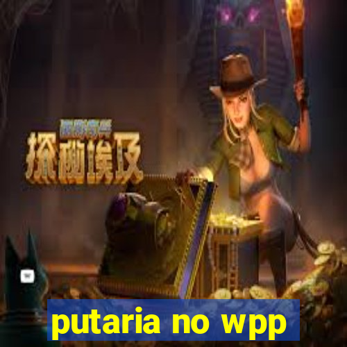 putaria no wpp